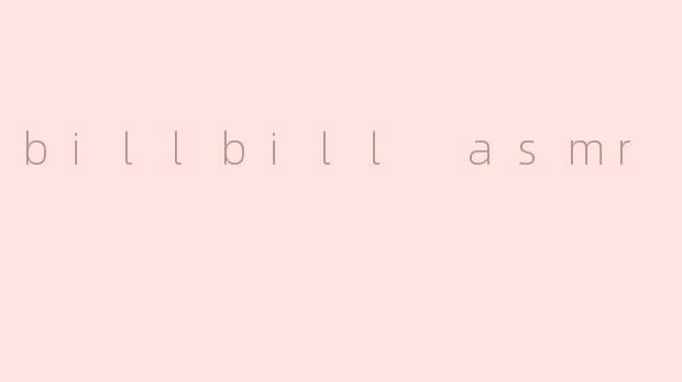 billbill asmr